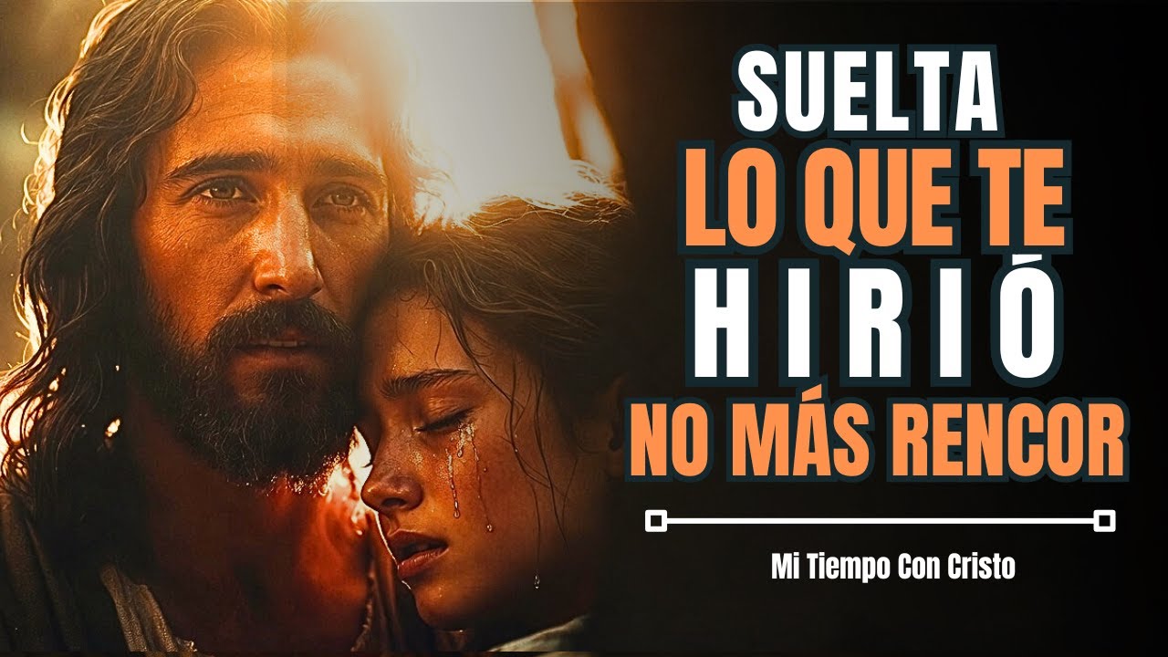 Dios Te Dice Hoy: No Cargues Más Lo Que Te Hirió, no más rencor y resentimiento | Dios es bueno