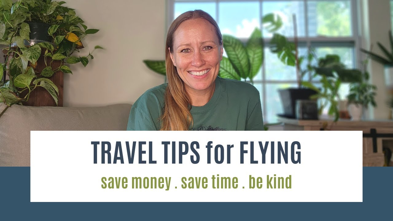 Travel Tips for Flying - Save Money, Save Time, and Be Kind
