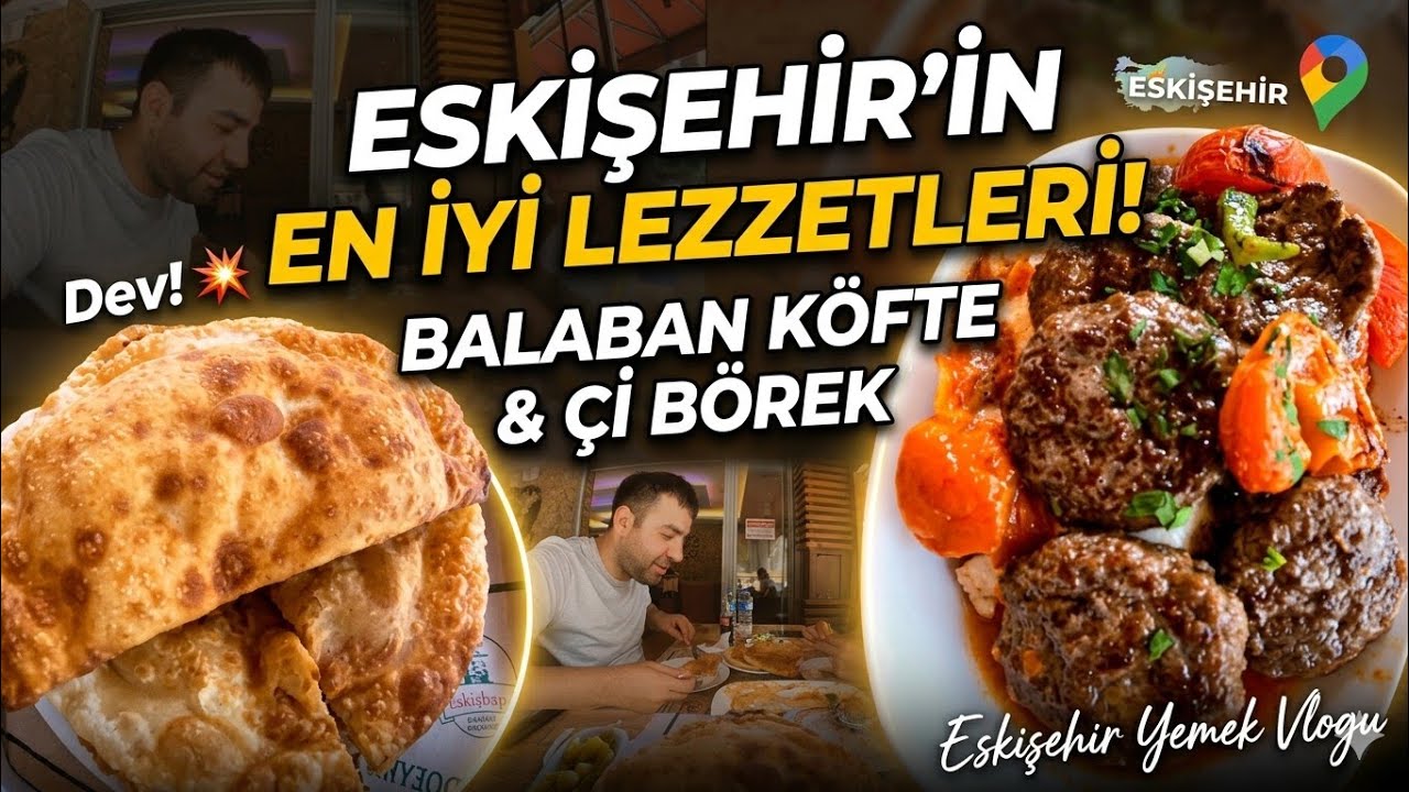 Eskişehir Lezzetleri | Balaban Köfte (Kebap) & Çi Börek #gezginler #gezi