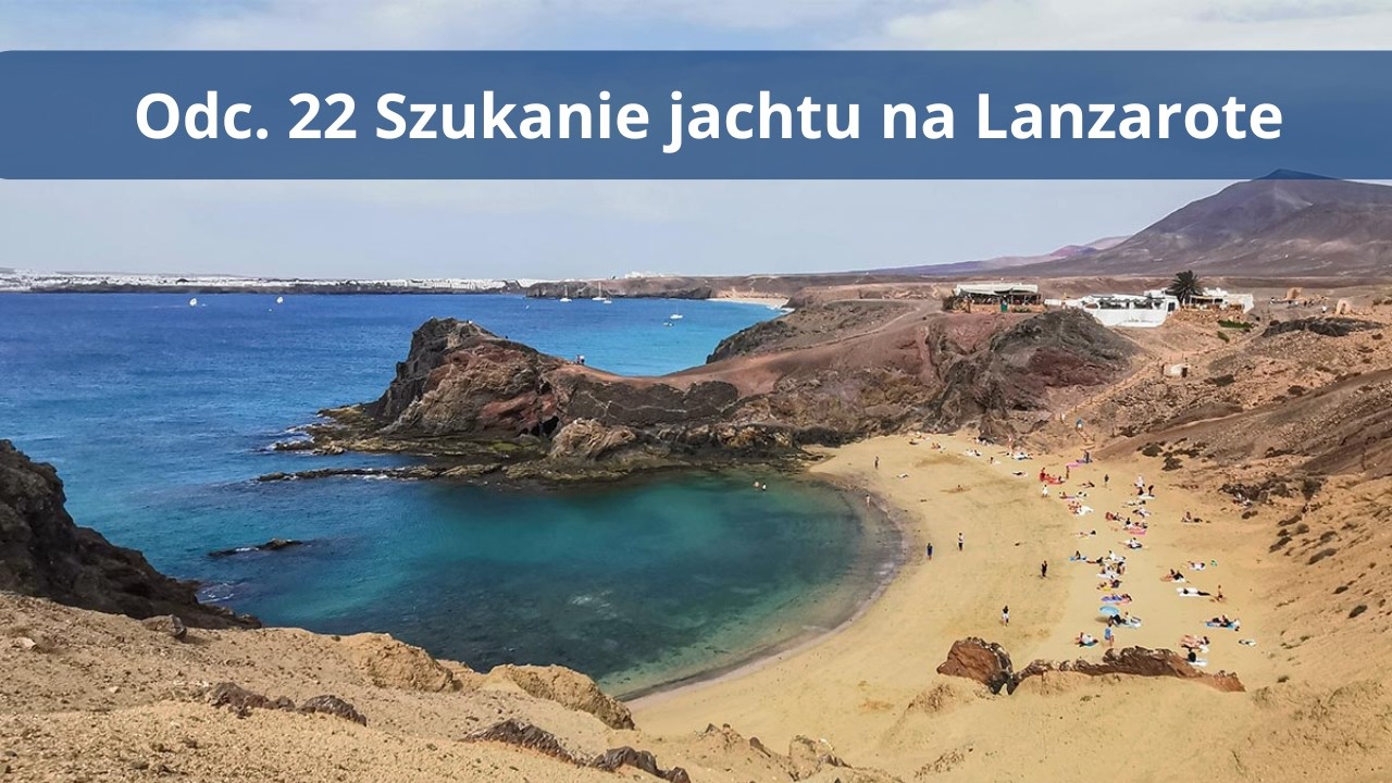 Odc. 22 Szukanie jachtu na Lanzarote