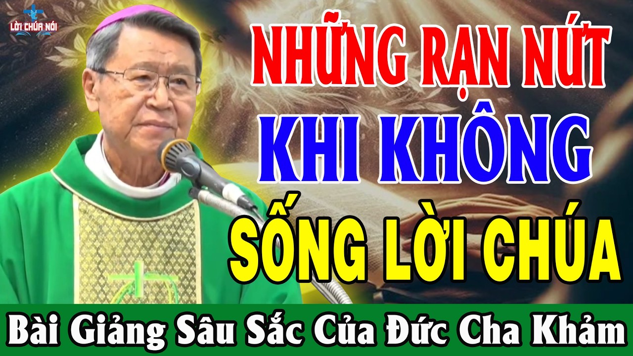 NHỮNG RẠN NỨT KHI KHÔNG SỐNG LỜI CHÚA - Bài Giảng Sâu Sắc Của Đức Cha Khảm