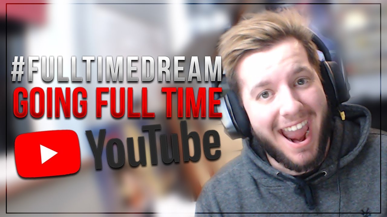 #FullTimeDream - Going Full Time YouTube & my History with Content Creation