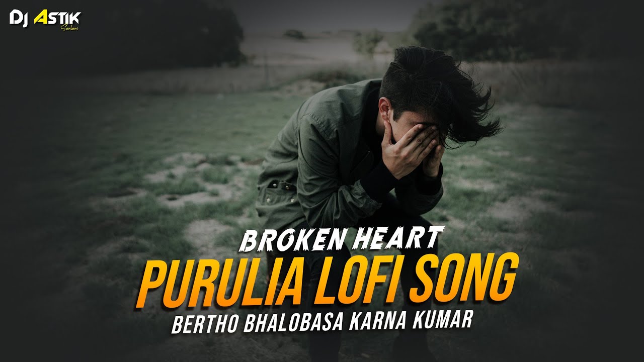 Purulia Lofi Song | Bertho Bhalobasa | Karna Kumar | Broken Heart Mix | Dj Astik Sarbari