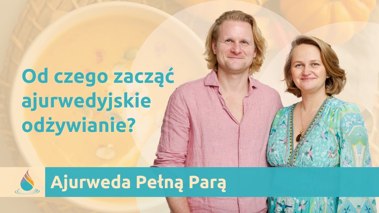Od czego zacząć ajurwedyjskie odżywianie?