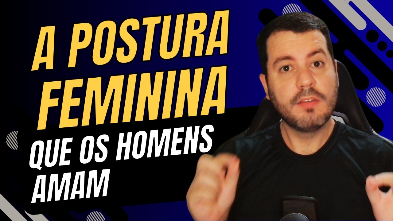 Os Homens São Apaixonados Pelas Mulheres Que Têm Essa Postura