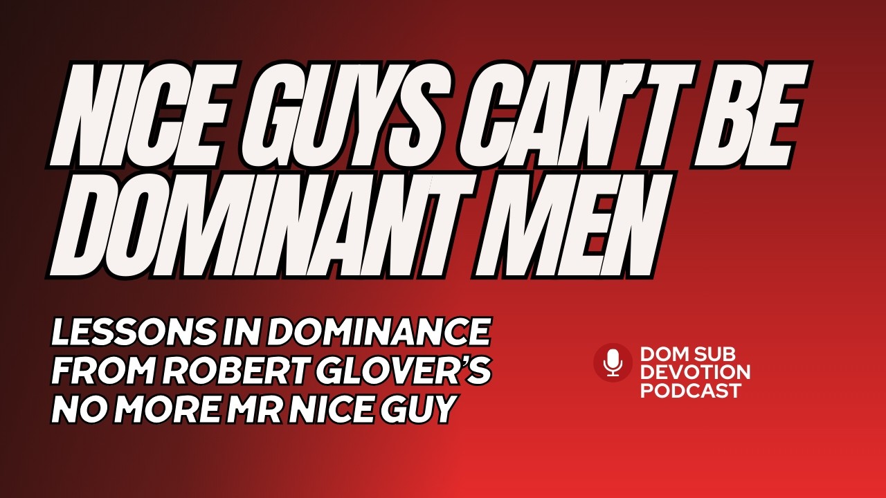 No More Mr. Nice Guy: Why Nice Guys Can't Be Dominant Men
