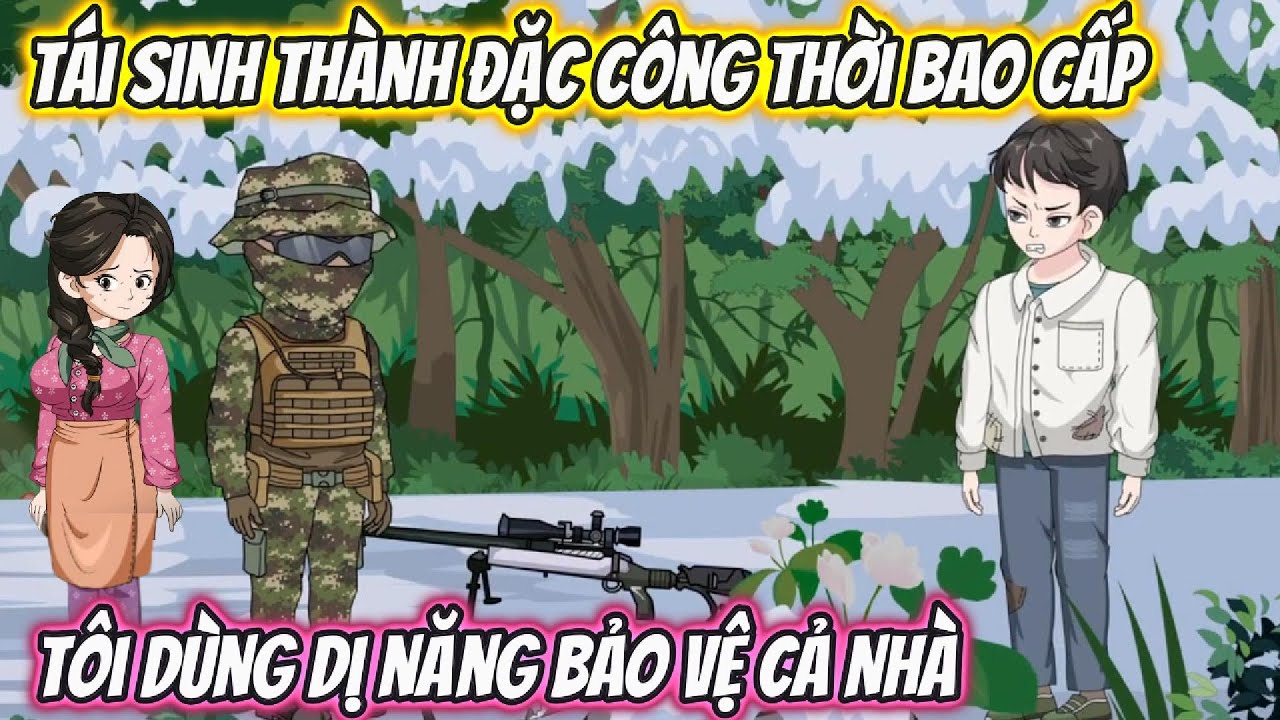 Tái Sinh Thành Đặc Công Thời Bao Cấp, Tôi Dùng Dị Năng Bảo Vệ Cả Nhà Full 1-30 | Phan Vietsub