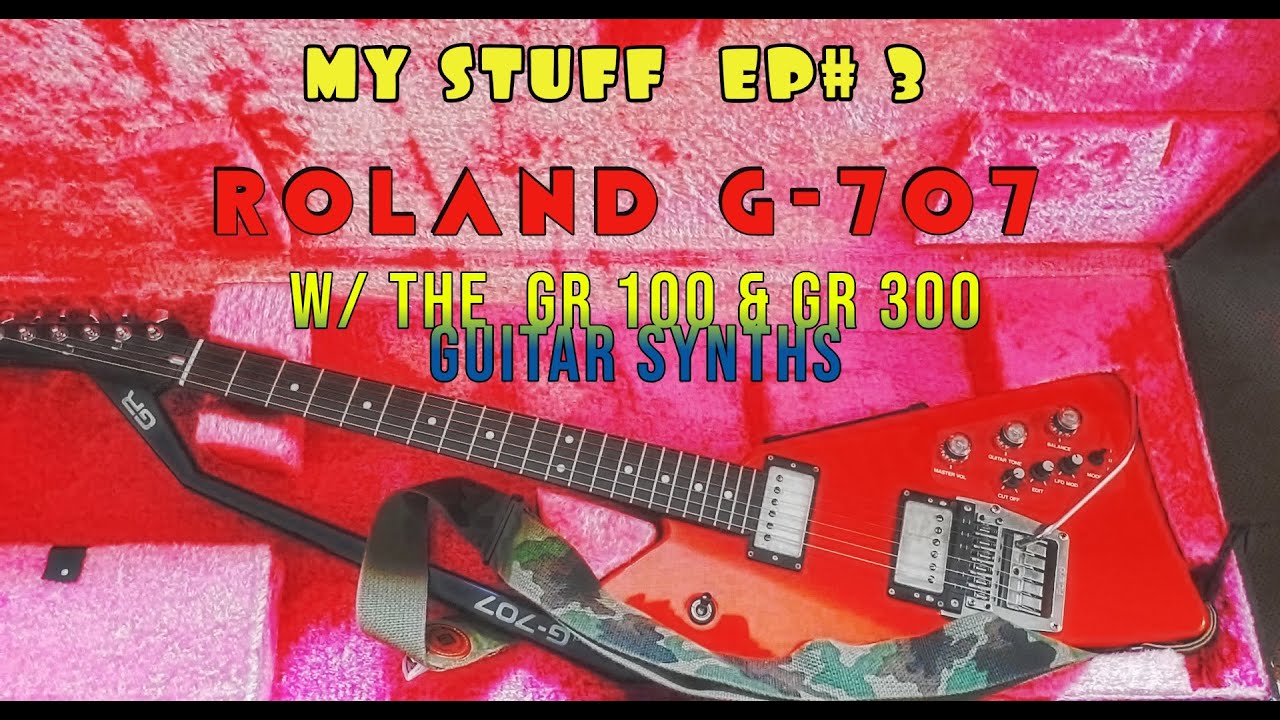 MY STUFF  EP 3      ROLAND G707 GUITAR