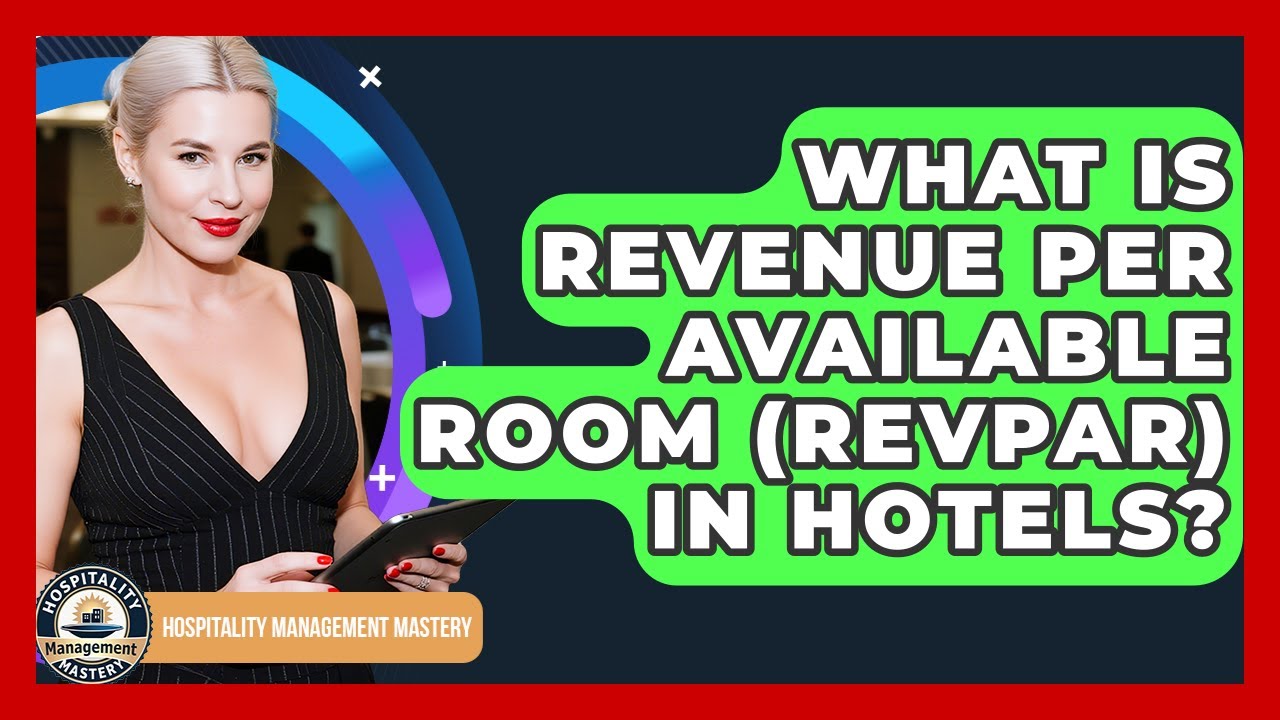 What Is Revenue Per Available Room (RevPAR) In Hotels? - Hospitality Management Mastery