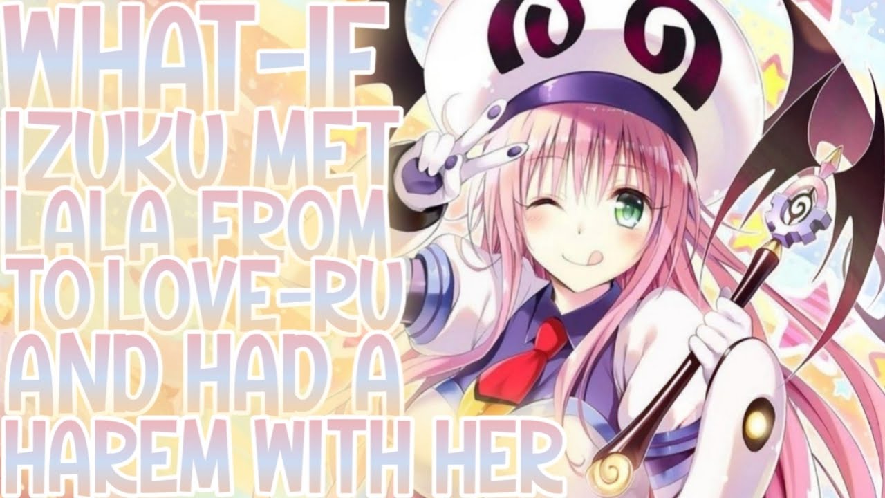 HAREM FROM OUTER SPACE!: What-if Izuku Met Lala From To Love-Ru And Had A Harem With Her