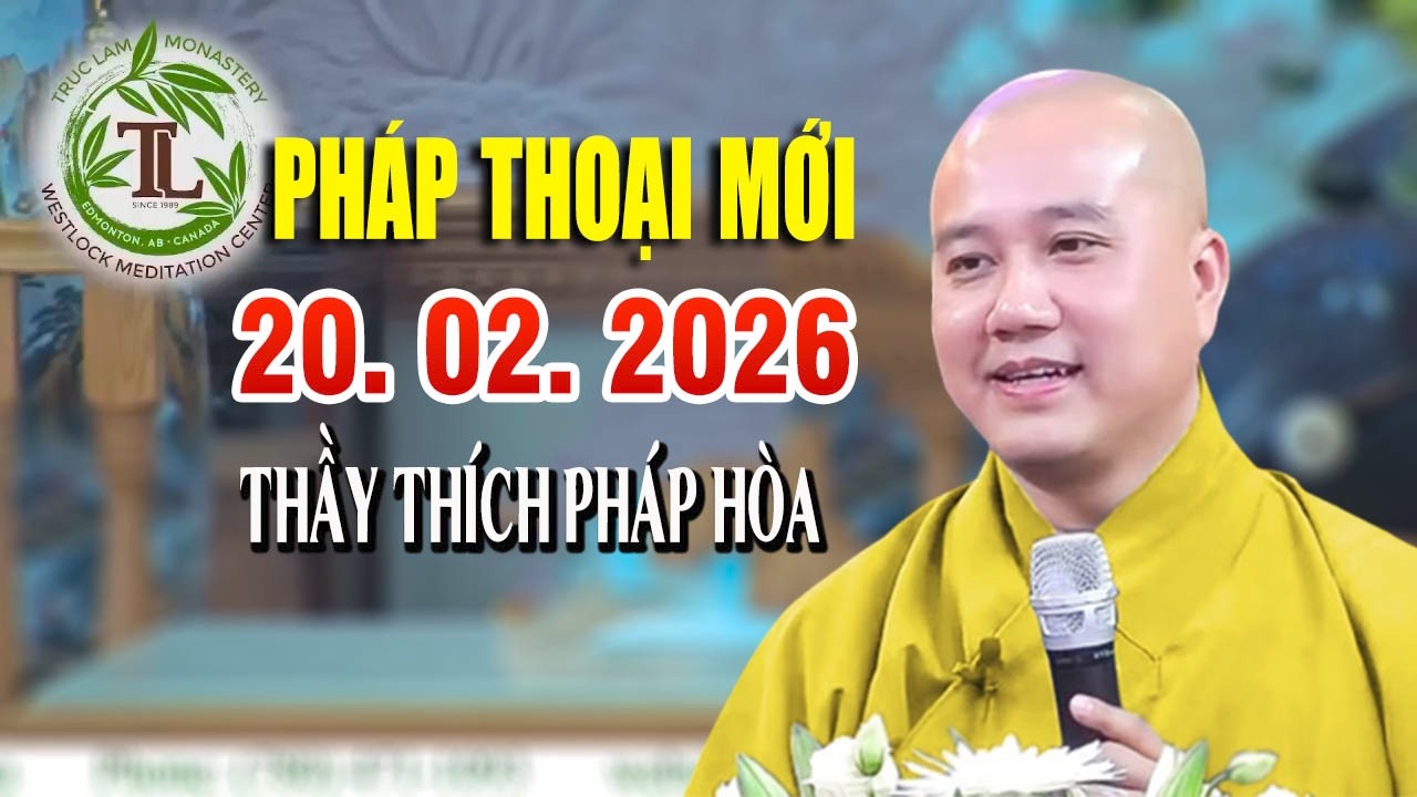 Pháp Thoại Mới -  ĐĂNG NGÀY 15. 02. 2026 - Thầy Thích Pháp Hòa Tu Viện