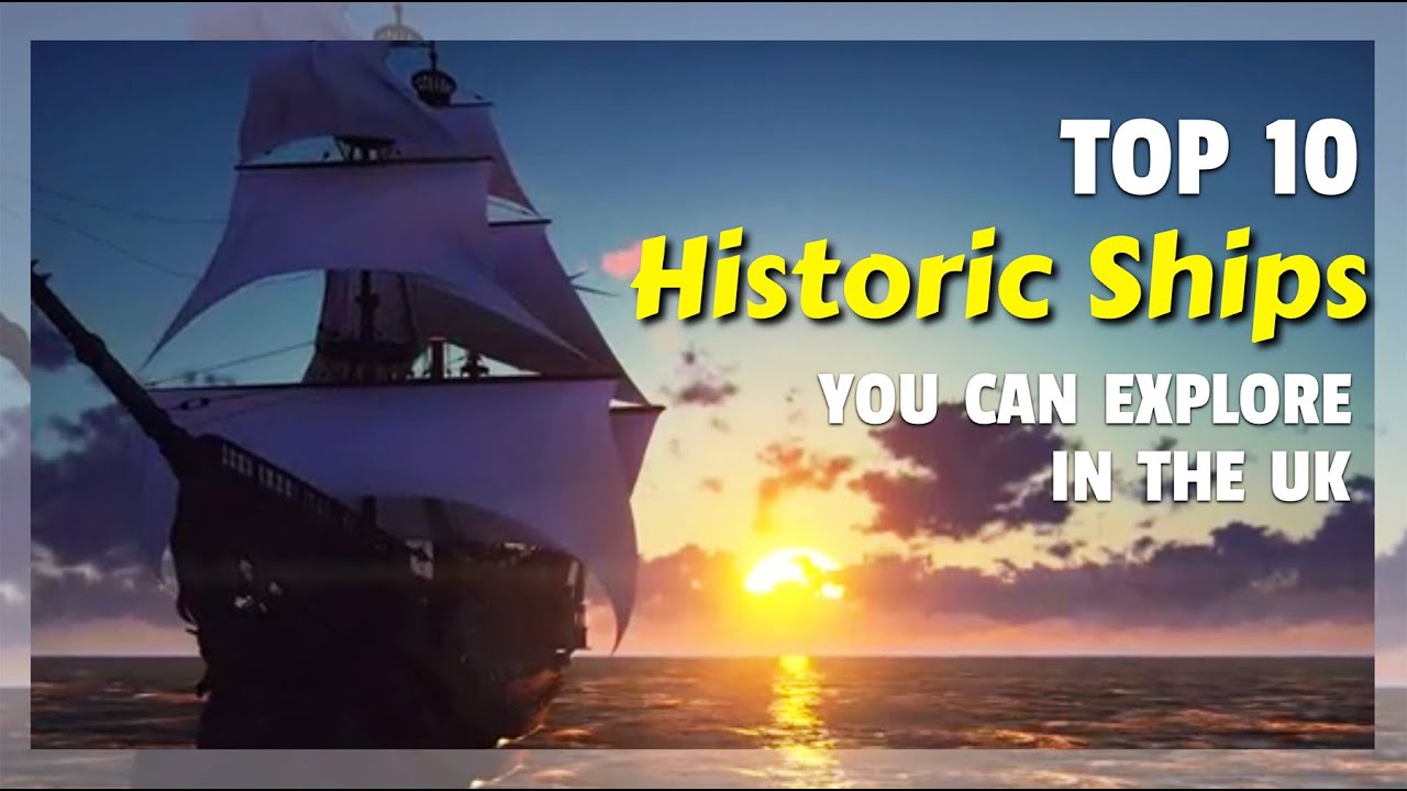 Top 10 Historic Ships You Can Explore Today in the UK