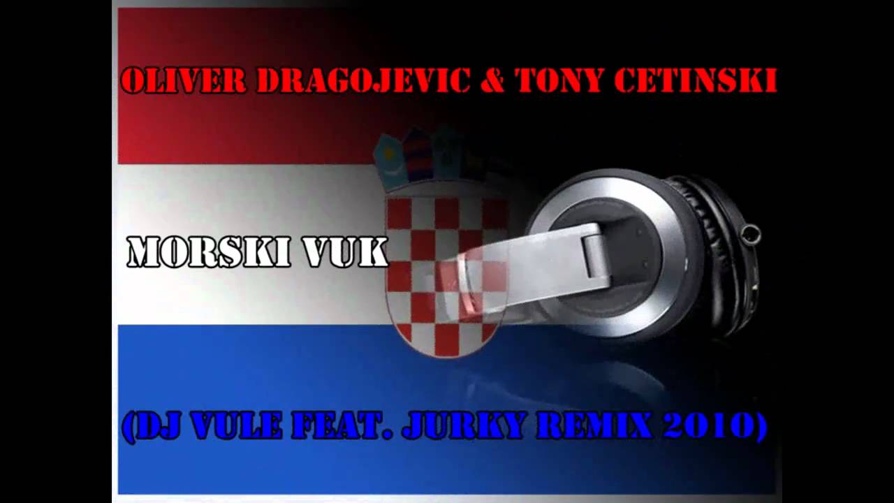Oliver Dragojevic & Tony Cetinski - Morski Vuk (DJ Vule Feat. Jurky ReMiX 2o1o)