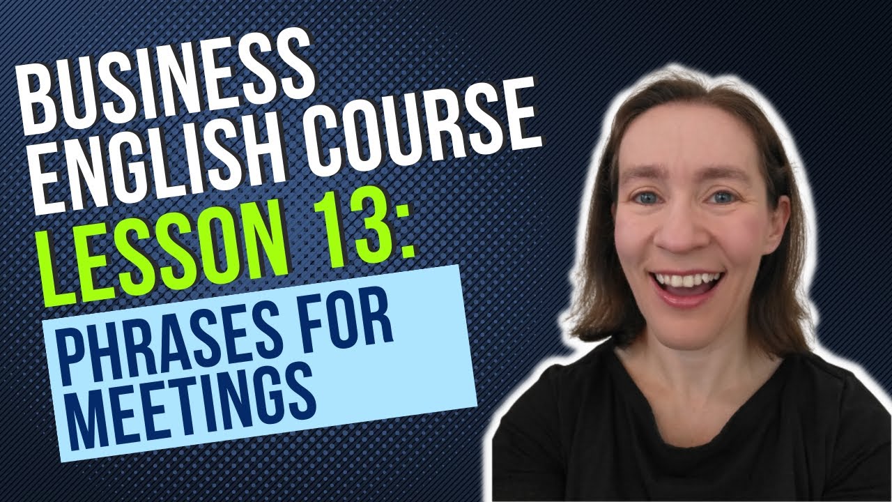 Business English Course Lesson 13: English Phrases for Meetings