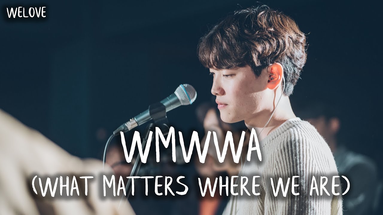 WELOVE - WMWWA (What Matters Where We Are)