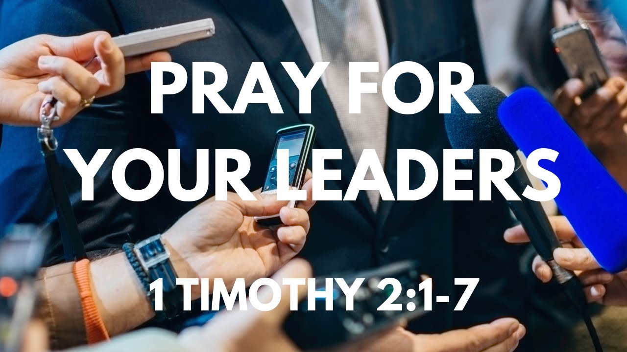 Pray For Your Leaders - 1 Timothy 2:1-7