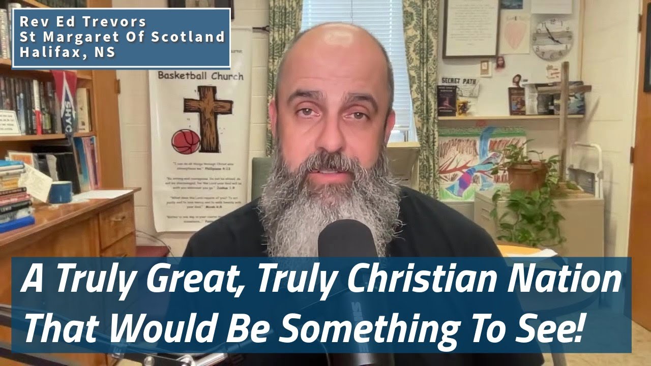 A Truly Great, Truly Christian Nation…. That Would Be Something To See!