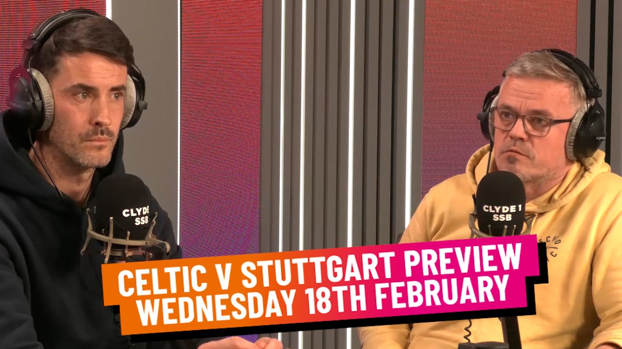 CELTIC V STUTTGART PREVIEW | WEDNESDAY 18TH FEBRUARY