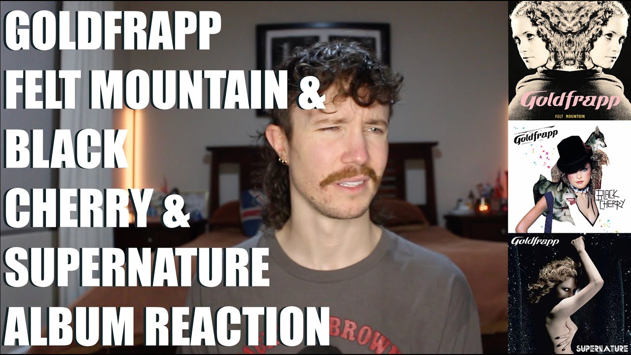 GOLDFRAPP - FELT MOUNTAIN / BLACK CHERRY / SUPERNATURE (SELECT SONGS) ALBUM REACTION
