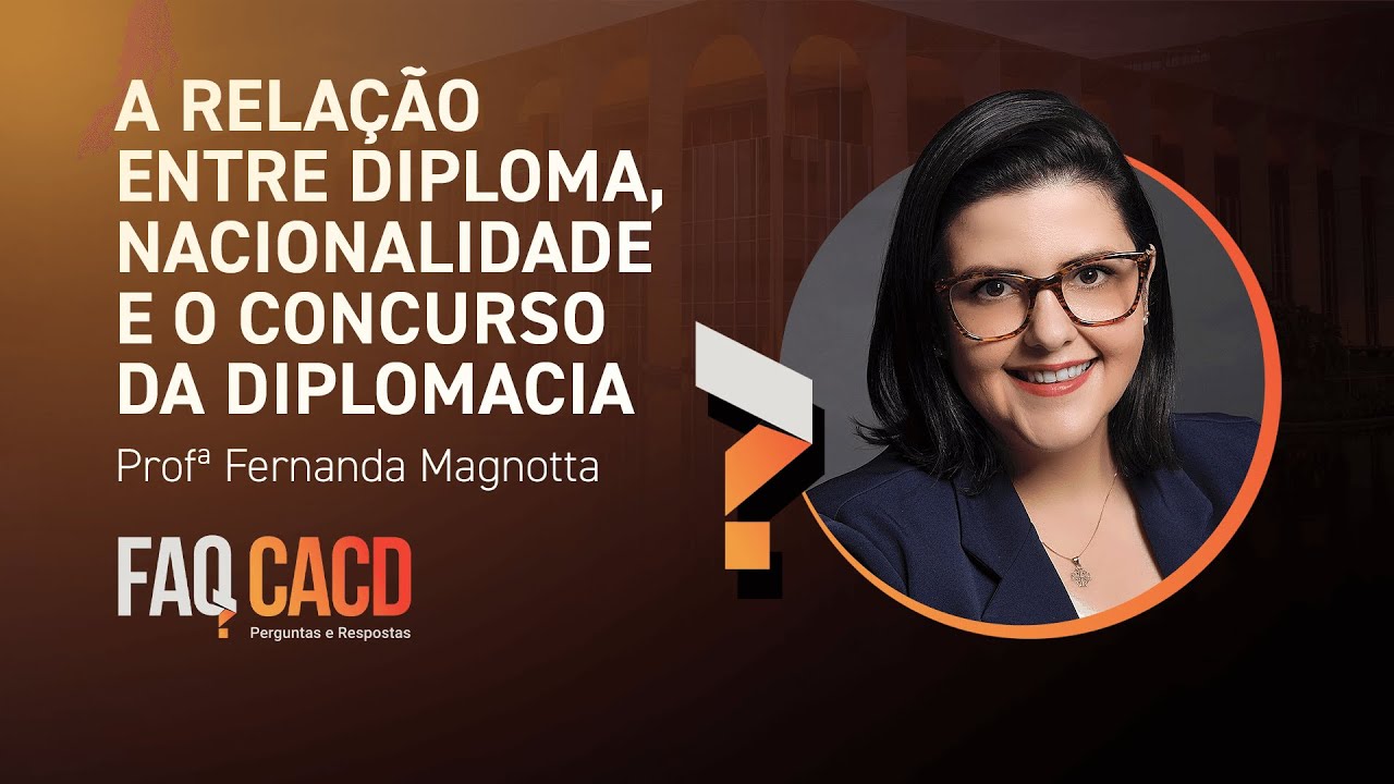 FAQ CACD - É possível ser diplomata tendo dupla nacionalidade? I Concurso da Diplomacia