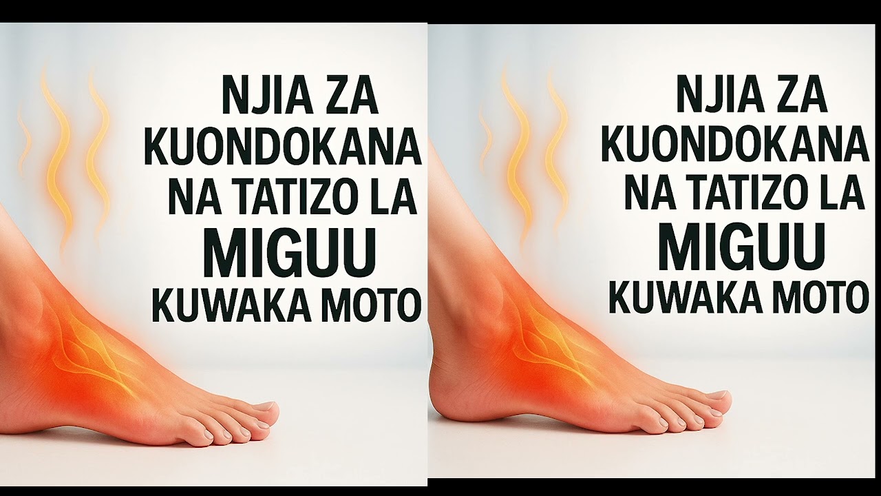 NJIA ZA KUONDOKANA NA TATIZO LA MIGUU KUWAKA MOTO