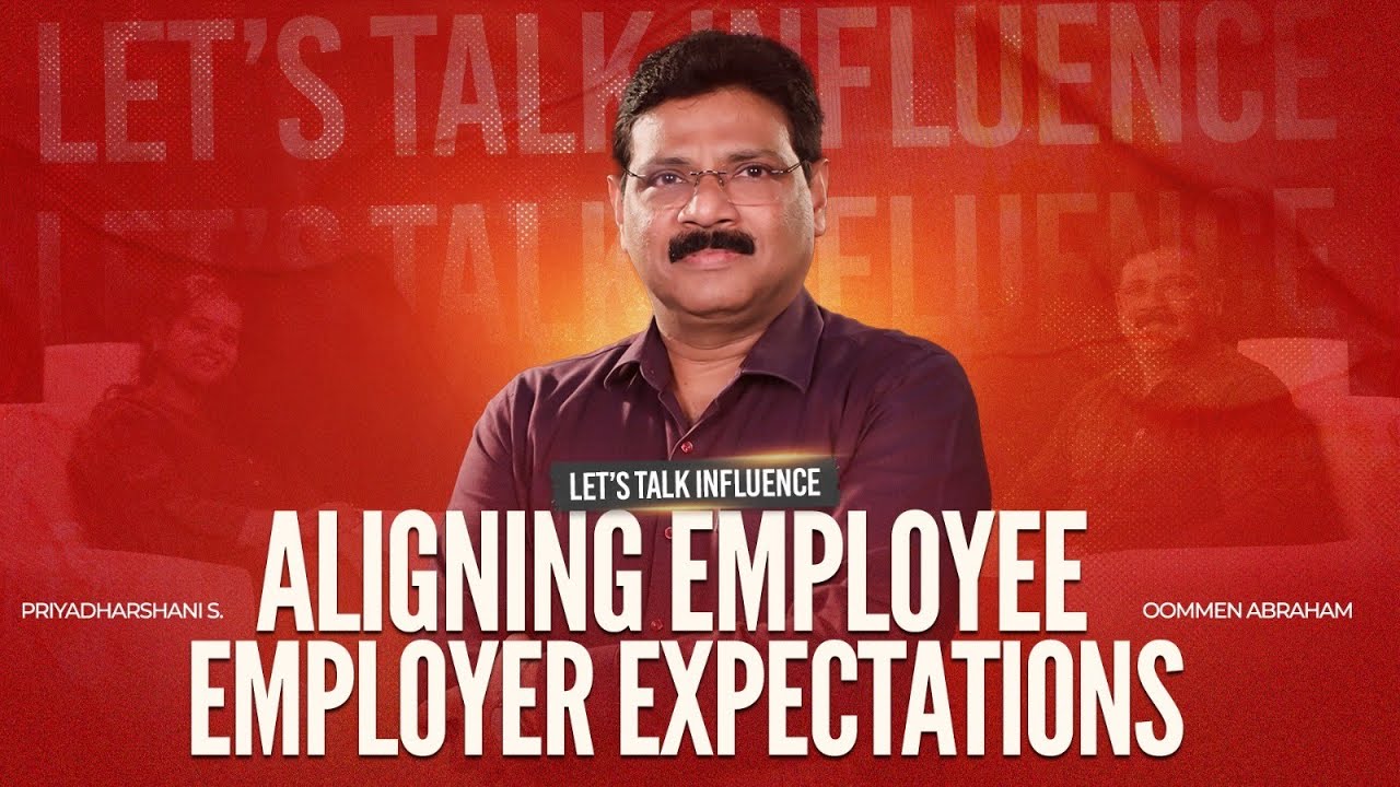 Aligning Employee & Employer Expectations | Oommen Abraham | Let's Talk Influence