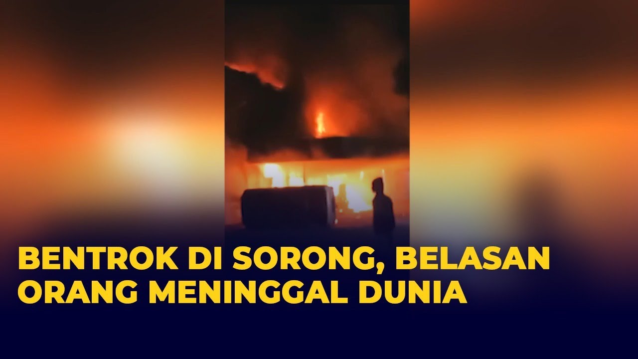 Bentrok Antar Warga di Sorong, Tempat Hiburan Terbakar, Belasan Orang Meninggal Dunia