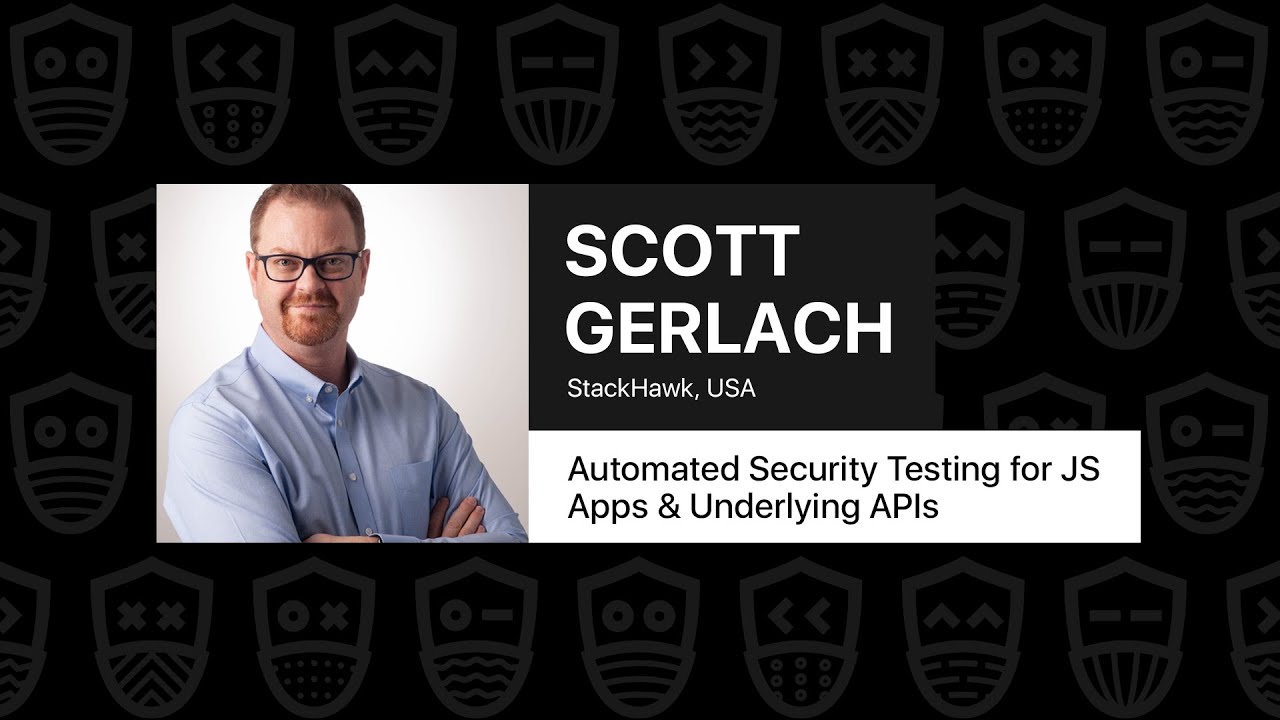 Automated Security Testing for JS Apps & Underlying APIs - Scott Gerlach, JSNation Live 2021