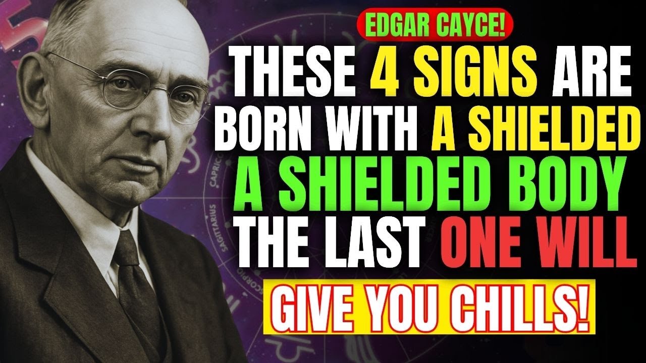 Edgar Cayce Reveals: 4 Zodiac Signs Have a Closed Body and Shielded Soul | No One Messes with Them!