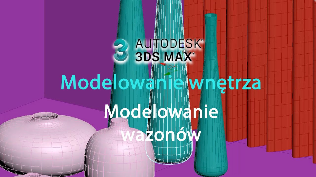3ds Max WNĘTRZA - 07 - Modelowanie wazonów