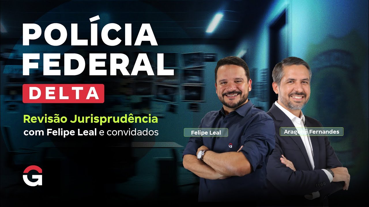 Concurso Delta PF | Revisão Jurisprudência com Felipe Leal & Aragonê Fernandes