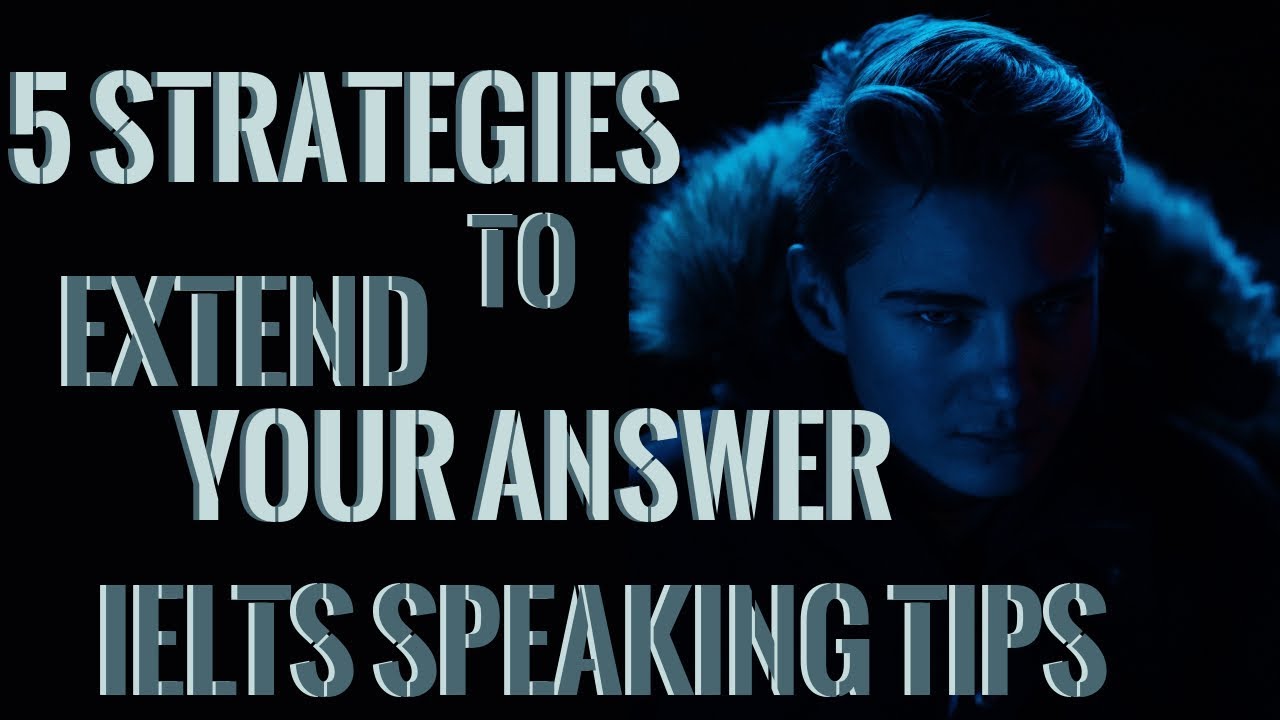 5 STRATEGIES to EXTEND the ANSWER in IELTS Speaking test- Speaking Tips