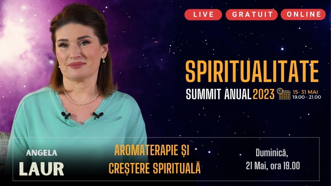 Angela Laur (Aromaterapie) &ndash; Summit Spiritualitate 2023 : Duminică, 21 Mai, ora 19.00 - Ziua 7
