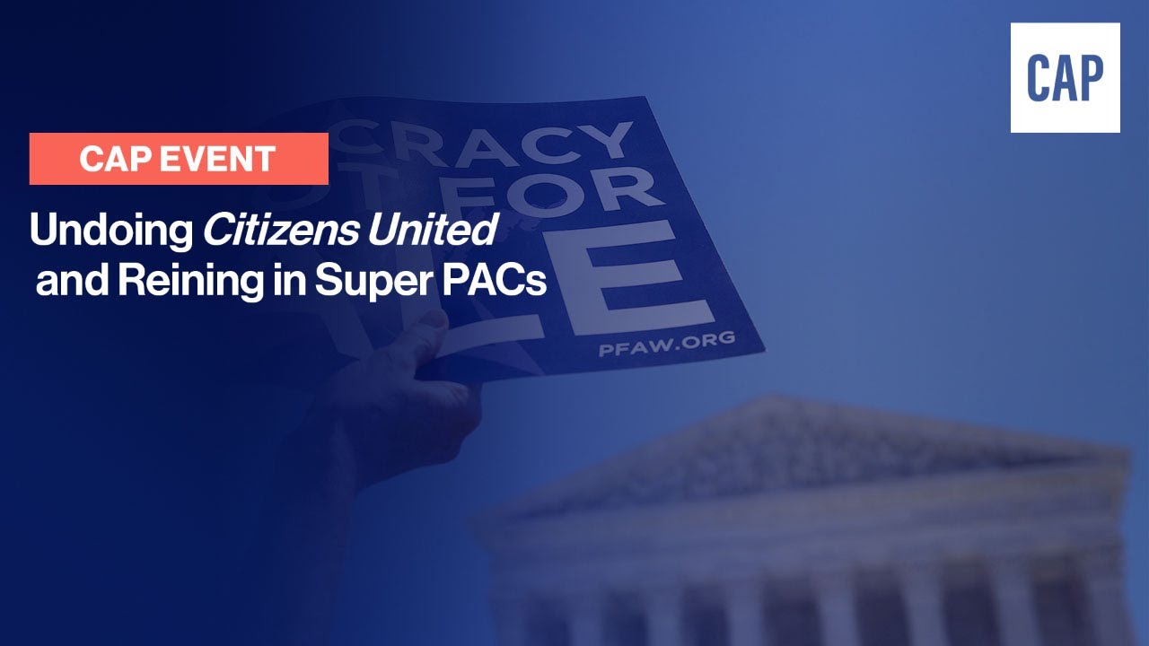 Undoing Citizens United and Reining in Super PACs