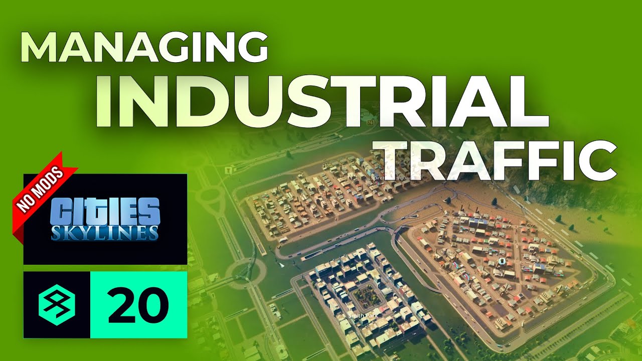 Cities Skylines NO MODS Ep 20 - Optimal industrial traffic layout?