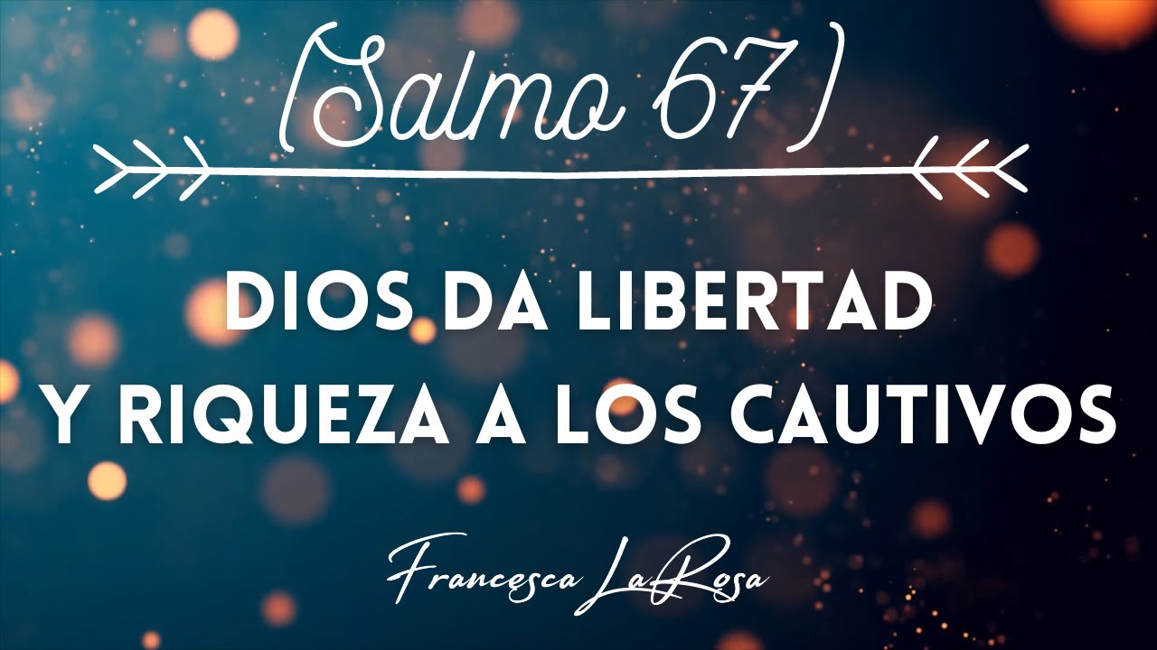 Salmo 67 - Dios da libertad y riqueza a los cautivos - Francesca LaRosa (vídeo con letras)