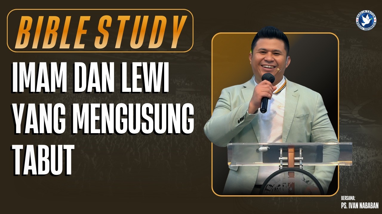 Bible Study | IMAM DAN LEWI YANG MENGUSUNG TABUT | 12/03/2026 (Ps. Ivan Nababan)