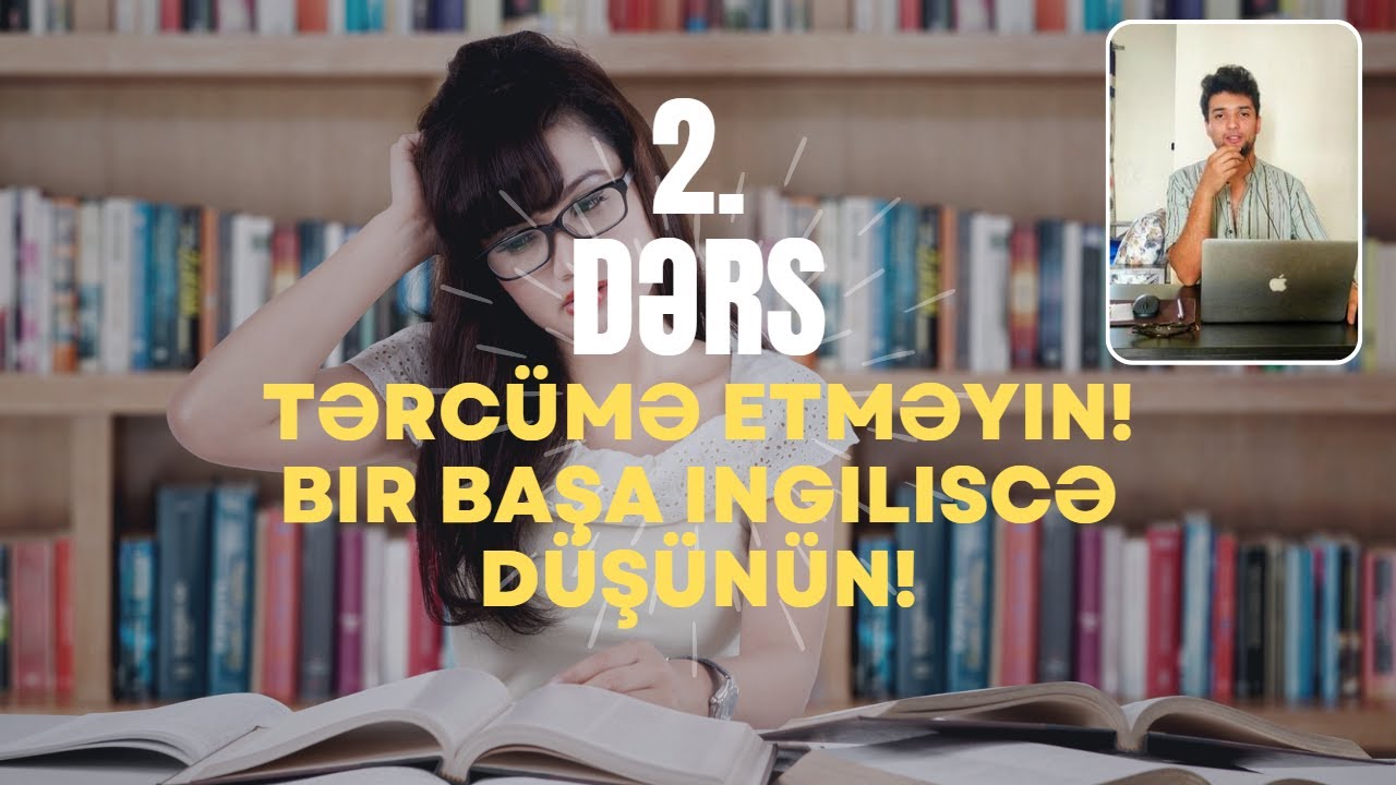 İngiliscə cümlələrinizi TEZ və TƏRCÜMƏ ETMƏDƏN qurmaq l İkinci Hissə (birinci dərsin davamı)