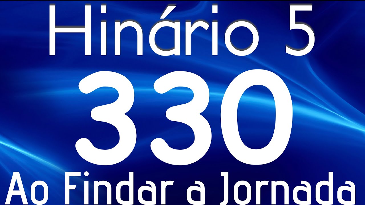 HINO 330 CCB - Ao Findar a Jornada - HINÁRIO 5 COM LETRAS