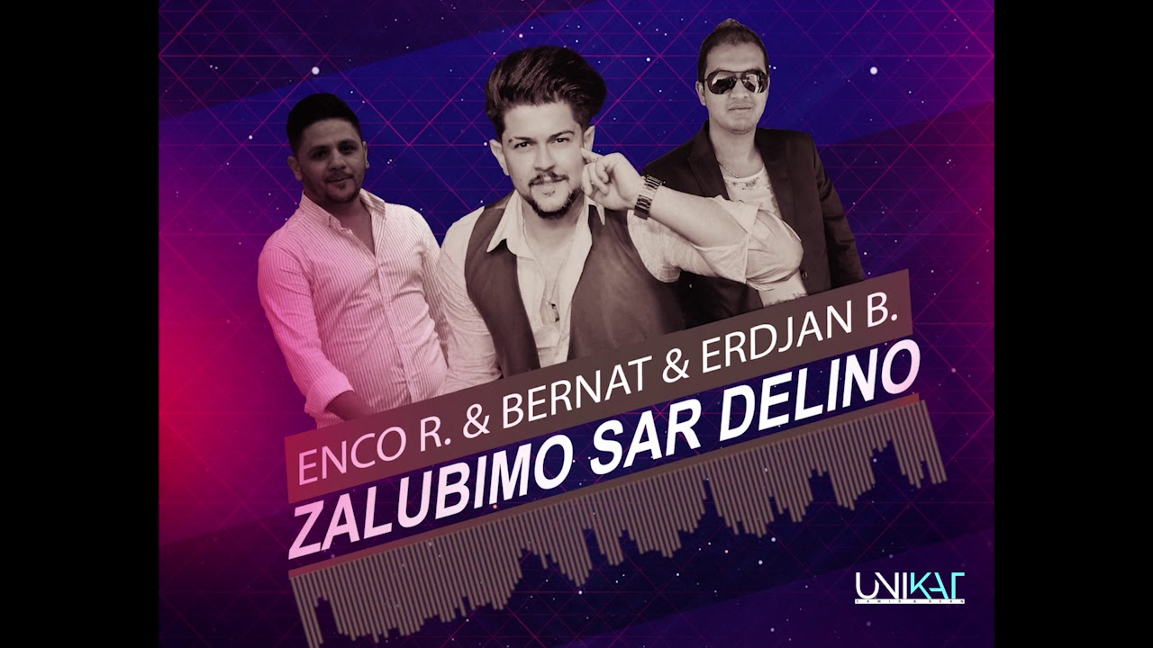 Enco - Bernat - Erdzan /// Zalubimo Sar Delino - 2018