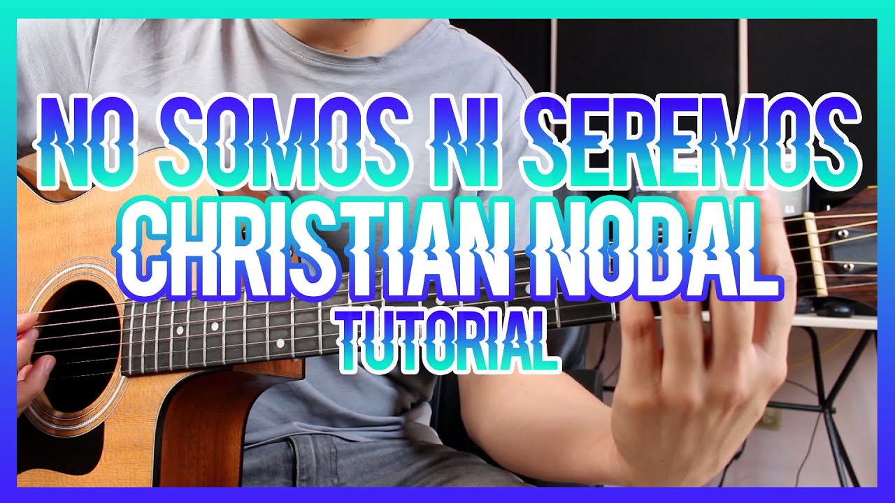 NO SOMOS NI SEREMOS - CHRISTIAN NODAL (TUTORIAL DE GUITARRA)