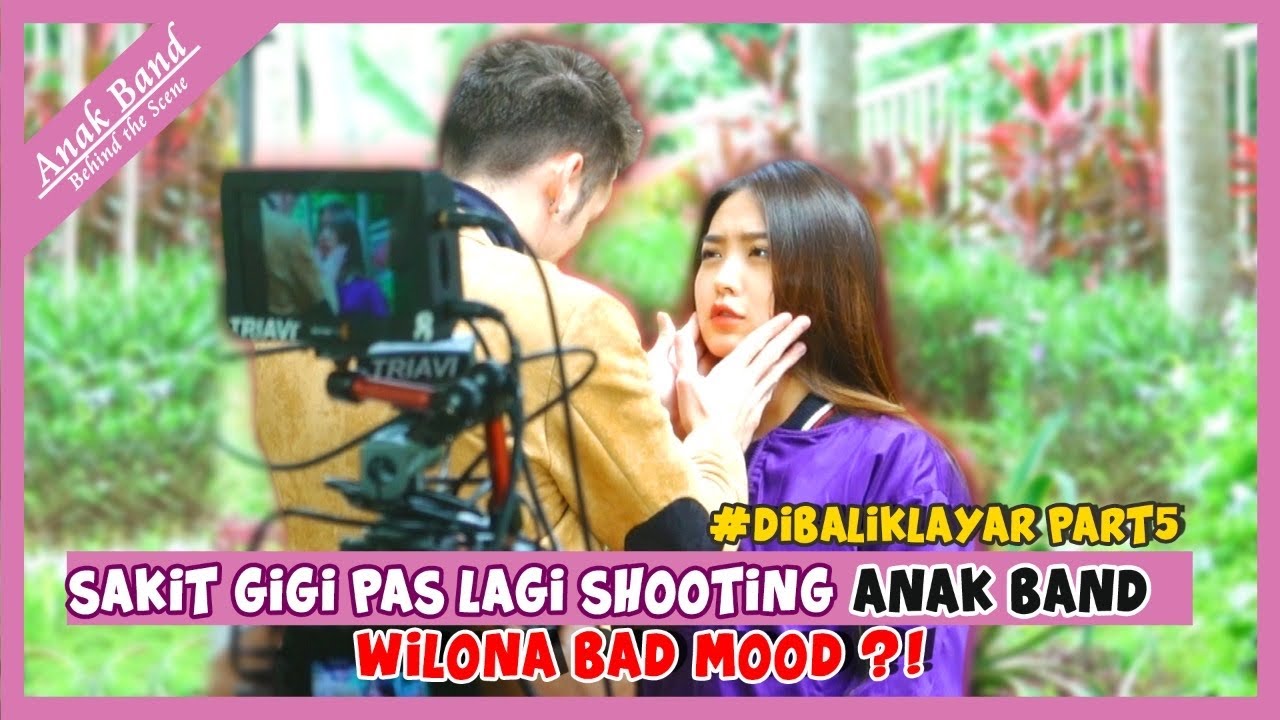 SAKIT GIGI PAS LAGI SHOOTING ANAK BAND, WILONA BAD MOOD ?! | #dibaliklayar part 5