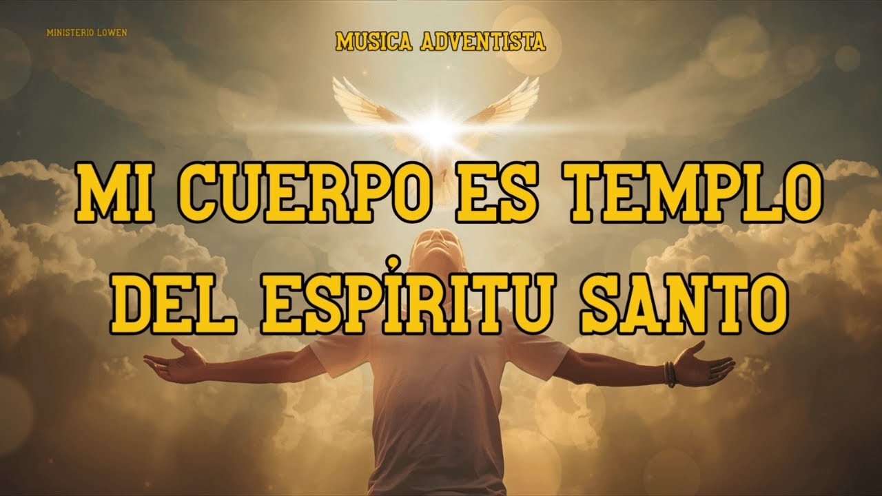 Mi cuerpo es TEMPLO del ESPIRITU SANTO - Video Letra - Musica Adventista