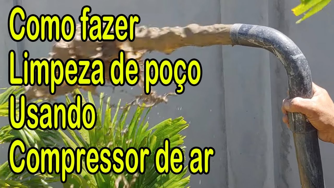 Como fazer limpeza de poço usando compressor de ar