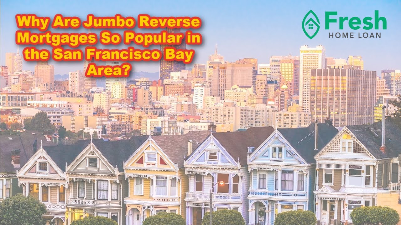 Why Are Jumbo Reverse Mortgages So Popular in the San Francisco Bay Area?