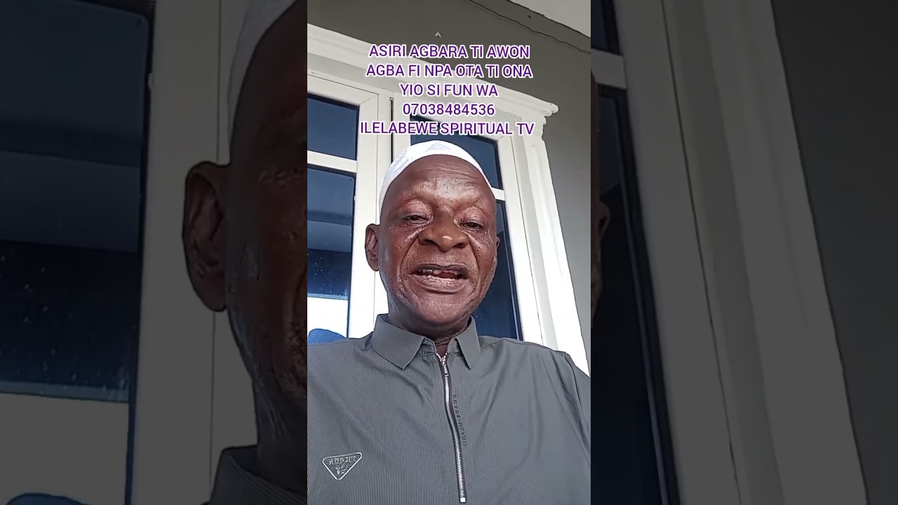 ASIRI AGBARA TI AWON AGBA FI NPA OTA TI ONA YIO SI FUN WA 07038484536 ILELABEWE TV #spirituality
