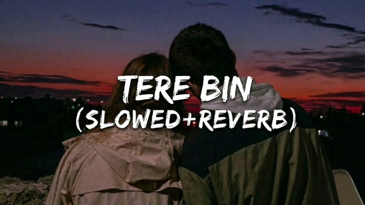 Tere Bin – Slowed & Reverb | Lofi Version
