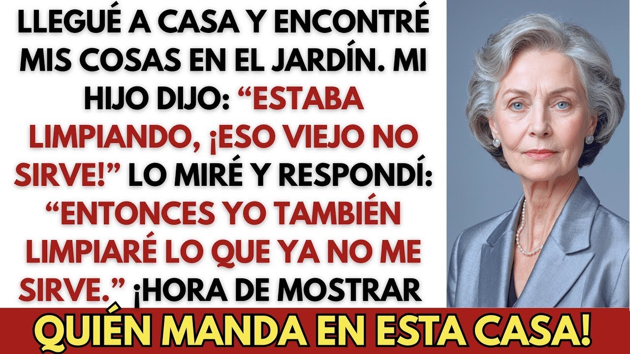 Mi hijo arrojó todas mis cosas al jardín y dijo  “¡Es basura!”… Pero le demostré quién manda aquí