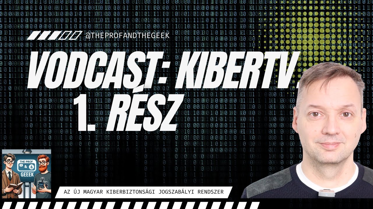 Kibertv. vodcast 1.: Az új magyar kiberbiztonsági jogszabályi rendszer