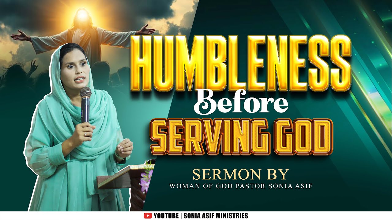 Humbleness before serving God || Powerful Sermon || By Pastor Sonia Asif || @SoniaAsifMinistries